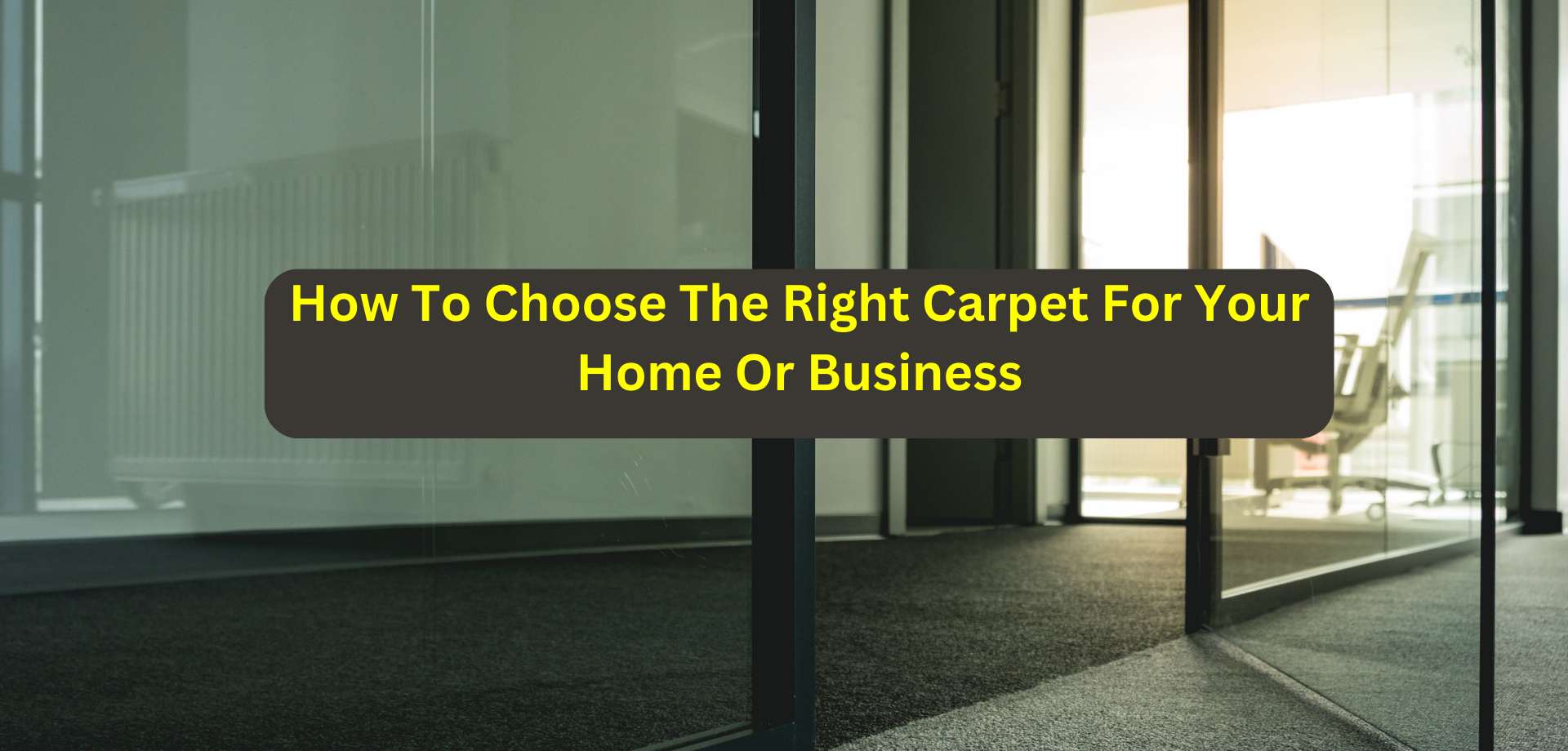 How To Choose The Right Carpet For Your Home Or Business