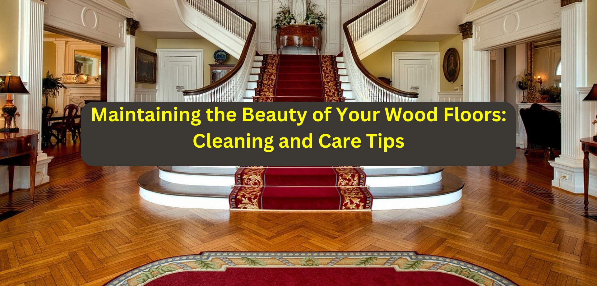 Maintaining the Beauty of Your Wood Floors