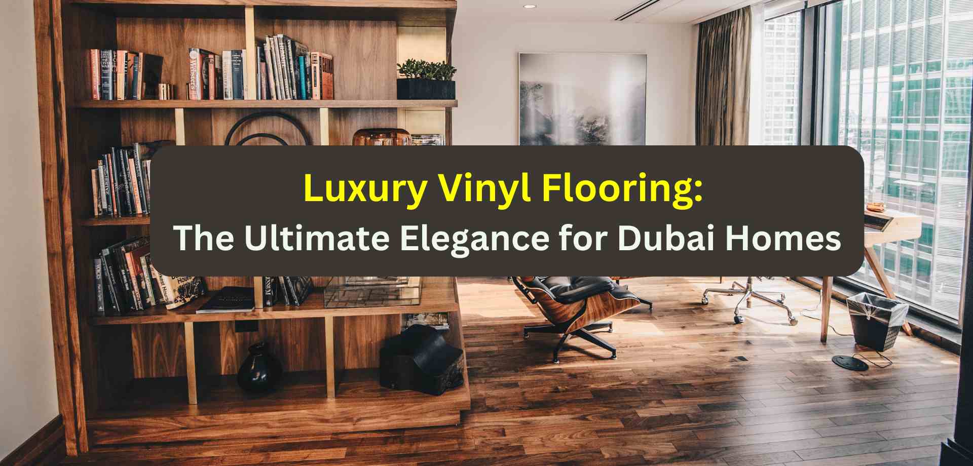 luxury vinyl flooring in Dubai