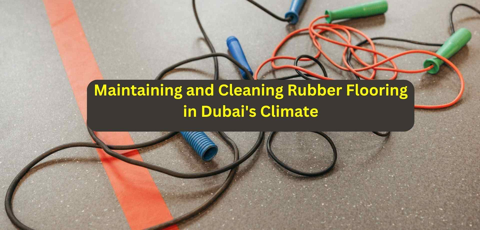 Cleaning Rubber Flooring in Dubai